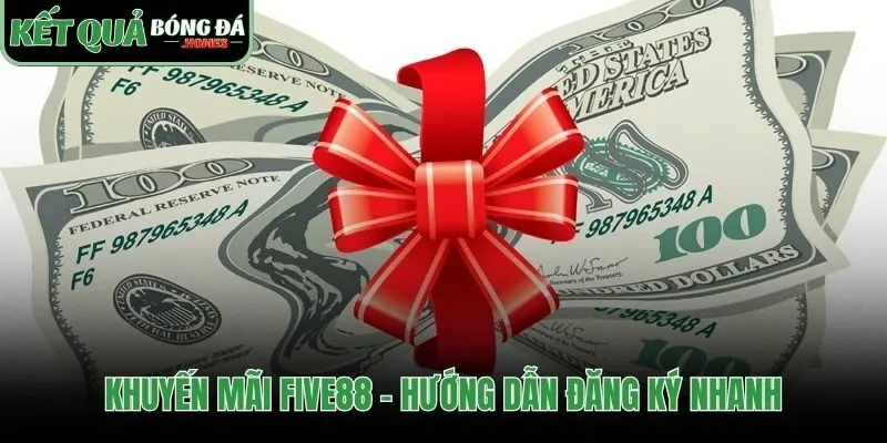 Ưu đãi giá trị tại five88 và hướng dẫn đăng ký nhanh chóng